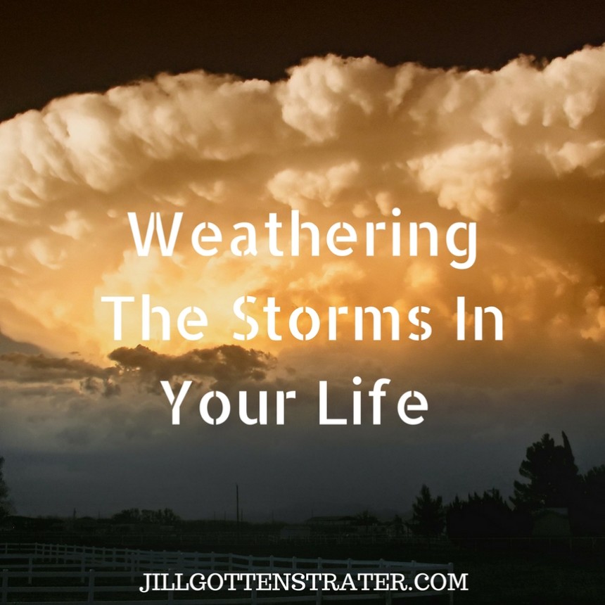 How To Weather The Storms In Your Life - Jill Gottenstrater